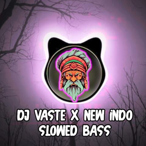 VASTE X NEW INDO SLOWED BASS BOOSTED