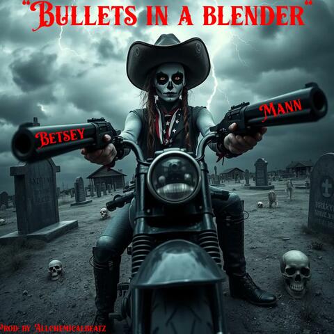 BULLETS IN A BLENDER (feat. Betsey Mann, Nicole Galgoczy, Koram Wat, James Cavaliero & Janet Fields)