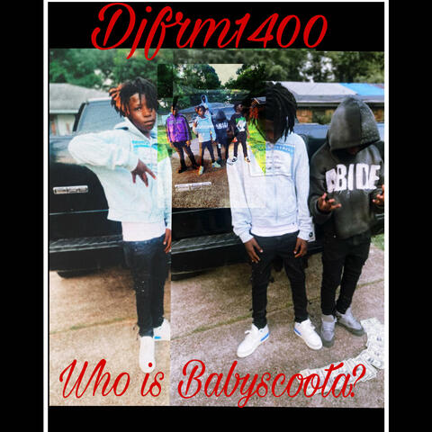 Djfrm1400 (Who is babyscoota?)