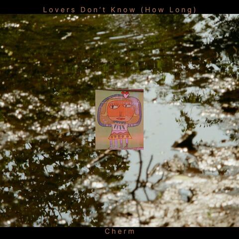 Lovers Don't Know (How Long)