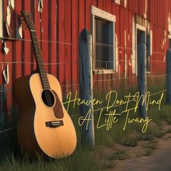 Heaven Don't Mind a Little Twang