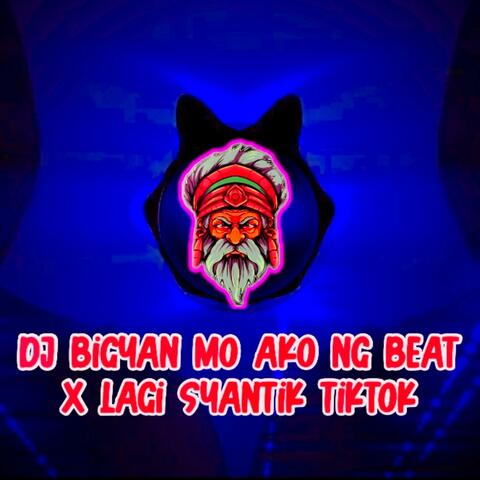 BIGYAN MO AKO NG BEAT X LAGI SYANTIK