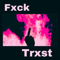 Fxck Trxst