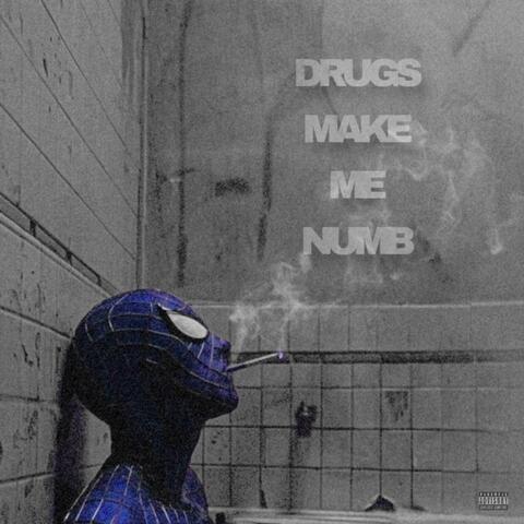 DRUGS MAKE ME NUMB
