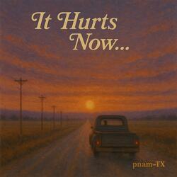 It Hurts Now