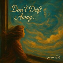 Don't Drift Away