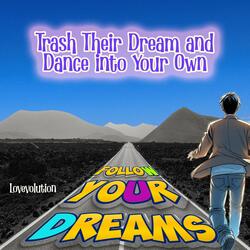 Trash their dream and dance into your own
