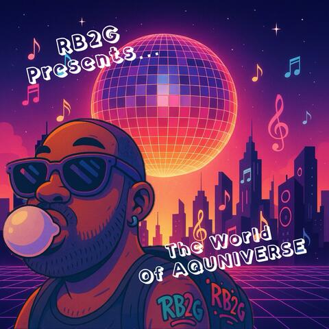 RB2G Presents The World Of AQUNIVERSE