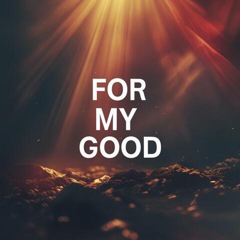 For My Good