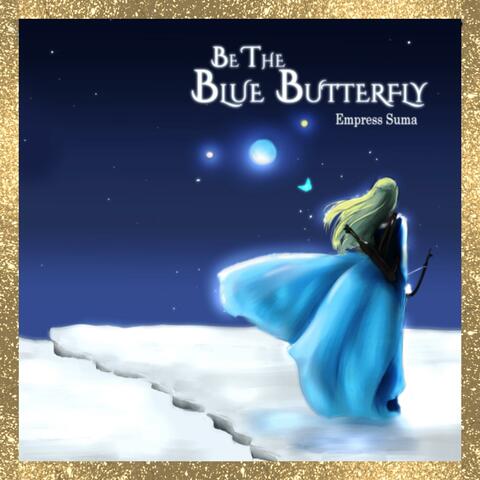 Be The Blue Butterfly