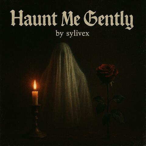 Haunt Me Gently