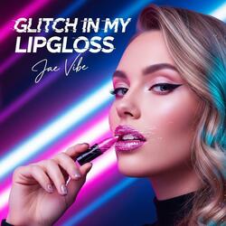 GLITCH IN MY LIPGLOSS