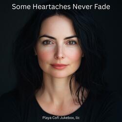Some Heartaches Never Fade