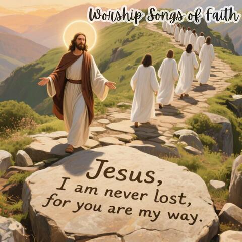 I Am Never Lost, For You Are My Way: Worship Songs of Faith