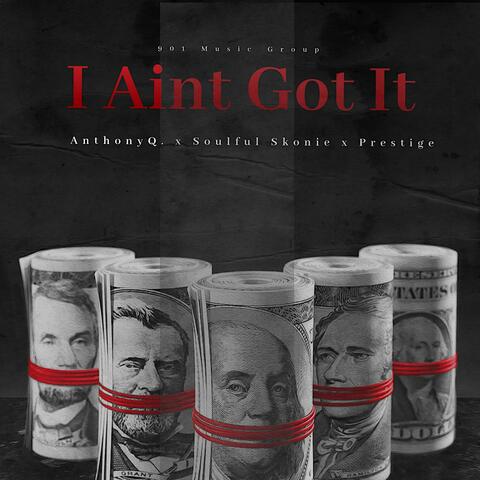 I Aint Got It