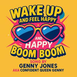 Wake up and feel happy boom boom