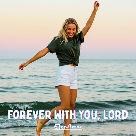 Forever With You, Lord