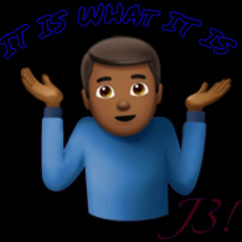 IT IS WHAT IT IS