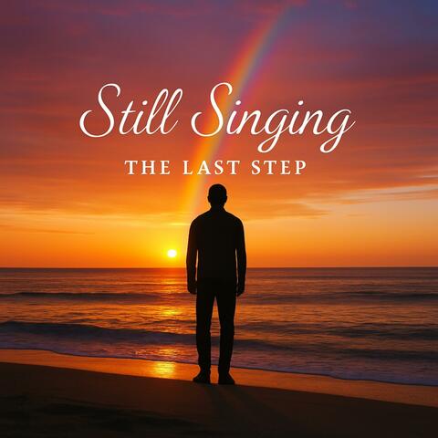 Still Singing The last Step