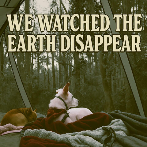 We Watched the Earth Disappear