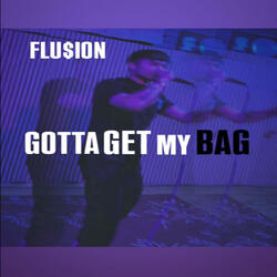 GOTTA GET MY BAG