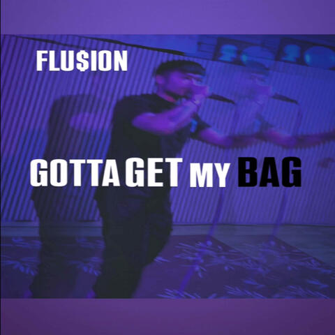 GOTTA GET MY BAG
