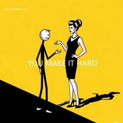 You Make It Hard