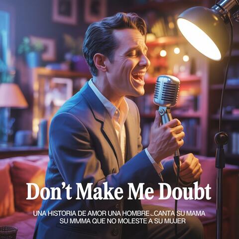 Don't make me doubt