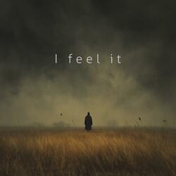 I feel it