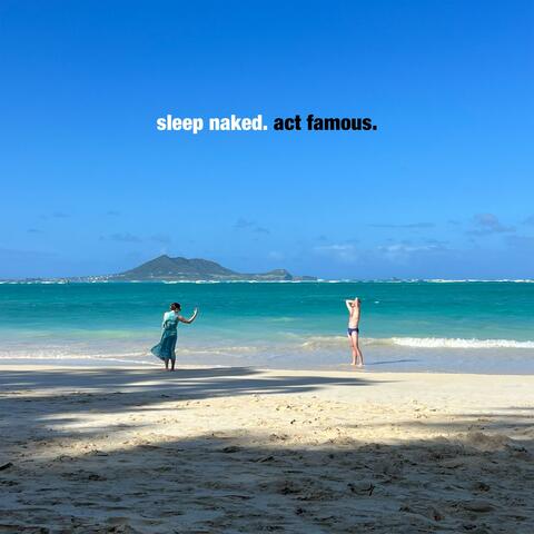 Sleep Naked. Act Famous.