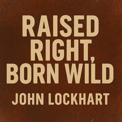 Raised Right, Born Wild