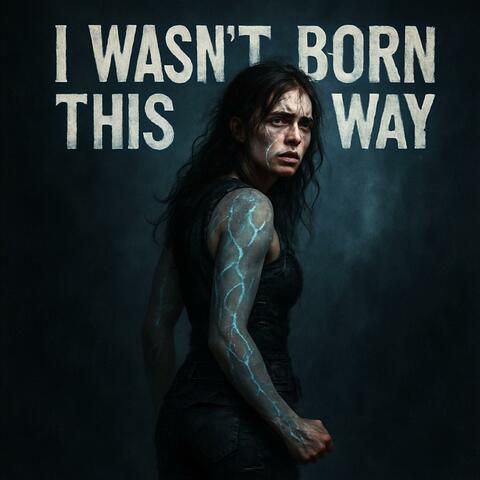 From Pain to Power: I Wasn’t Born This Way  (A Dark, Emotional Anthem of Survival)