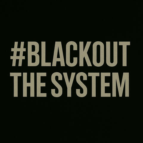 #BLACKOUTTHESYSTEM