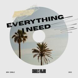 Everything i need