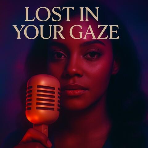 Lost in Your Gaze