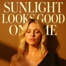 Sunlight Looks Good on Me