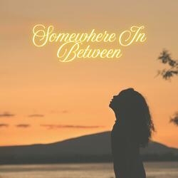 Somewhere In Between