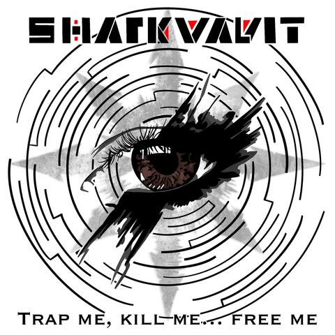Trap me, kill me... free me