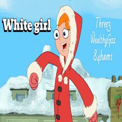 White Girl (feat. 84hams & WealthyGzz)