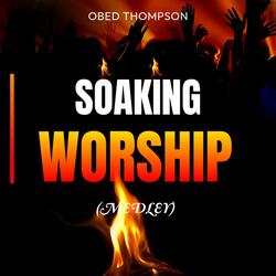 Soaking Worship (Medley)