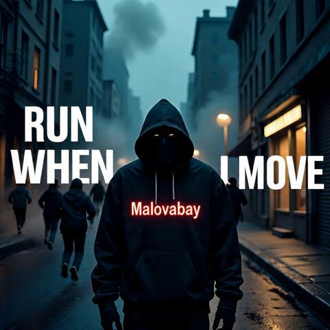 RUN WHEN I MOVE