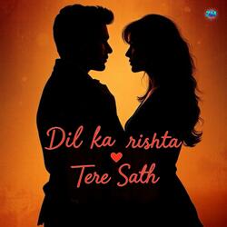 Dil Ka Rishta Tere Sath