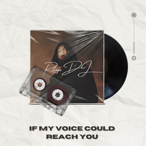 If My Voice Could Reach You