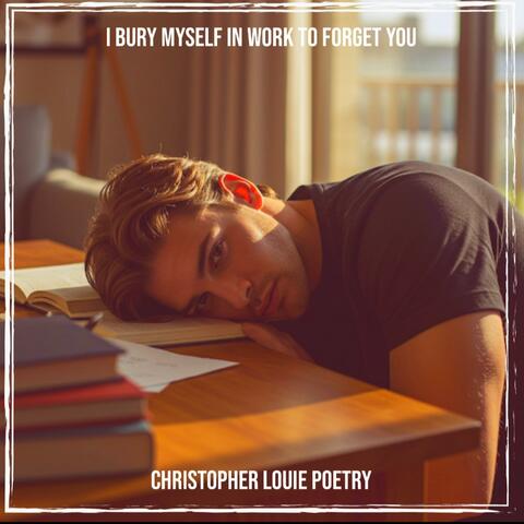 I Bury Myself In Work To Forget You