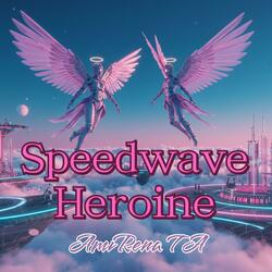 Speedwave Heroine