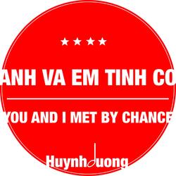 ANH VÀ EM TÌNH CỜ - YOU AND I MET BY CHANCE