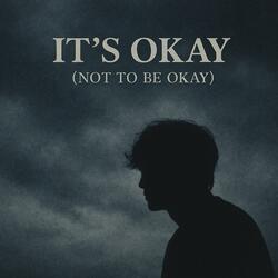 Its Okay (Not To Be Okay)