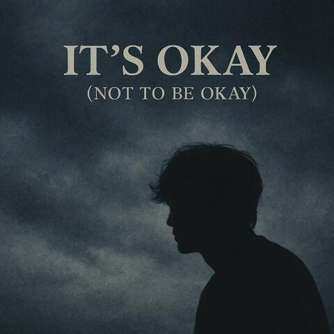 Its Okay (Not To Be Okay)