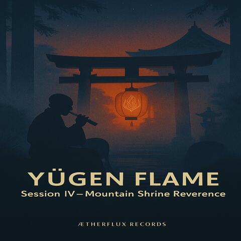Yūgen Flame │ Session IV: Mountain Shrine Reverence
