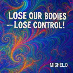 Lose our bodies — lose control!